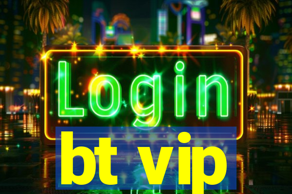 bt vip